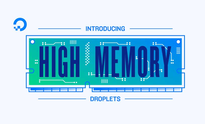 High Memory Droplets
